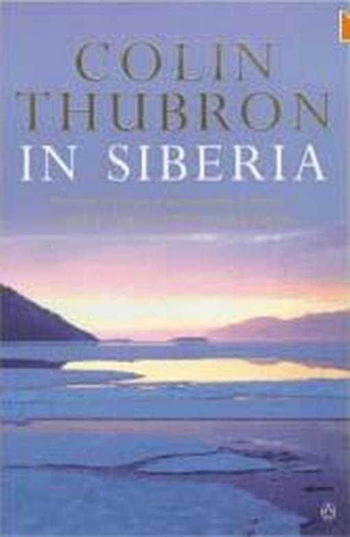 Title details for In Siberia by Colin Thubron - Available